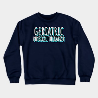 Geriatric Physical Therapist Crewneck Sweatshirt